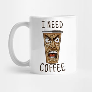 I Need Coffee angry coffee mug Mug